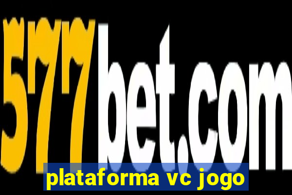 plataforma vc jogo